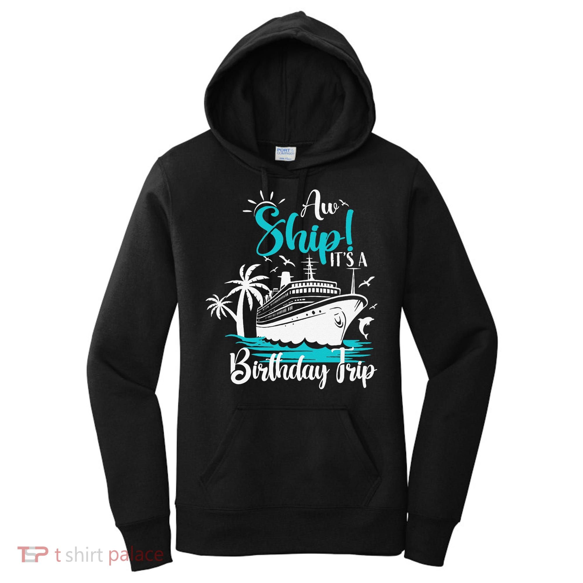 Cruise Trip Aw Ship Its My Birthday Trip Birthday Cruise Women's Hoodie