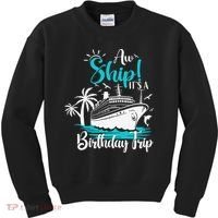 Cruise Trip Aw Ship Its My Birthday Trip Birthday Cruise Kids Sweatshirt thumb 0