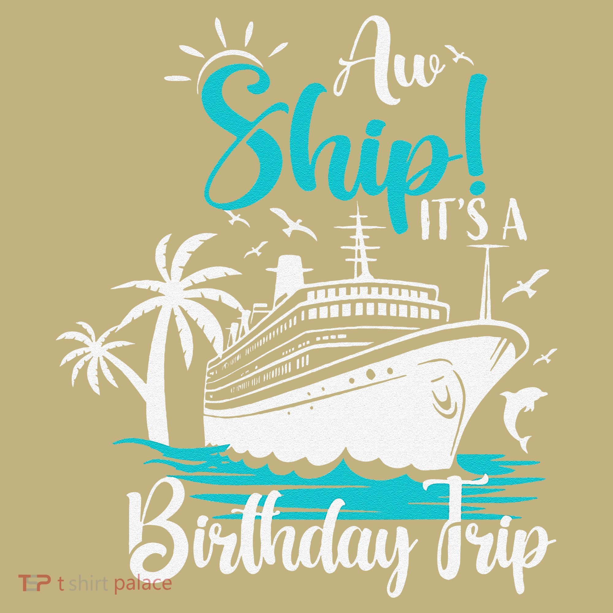 Cruise Trip Aw Ship Its My Birthday Trip Birthday Cruise T-Shirt