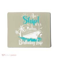 Cruise Trip Aw Ship Its My Birthday Trip Birthday Cruise Mousepad thumb 0