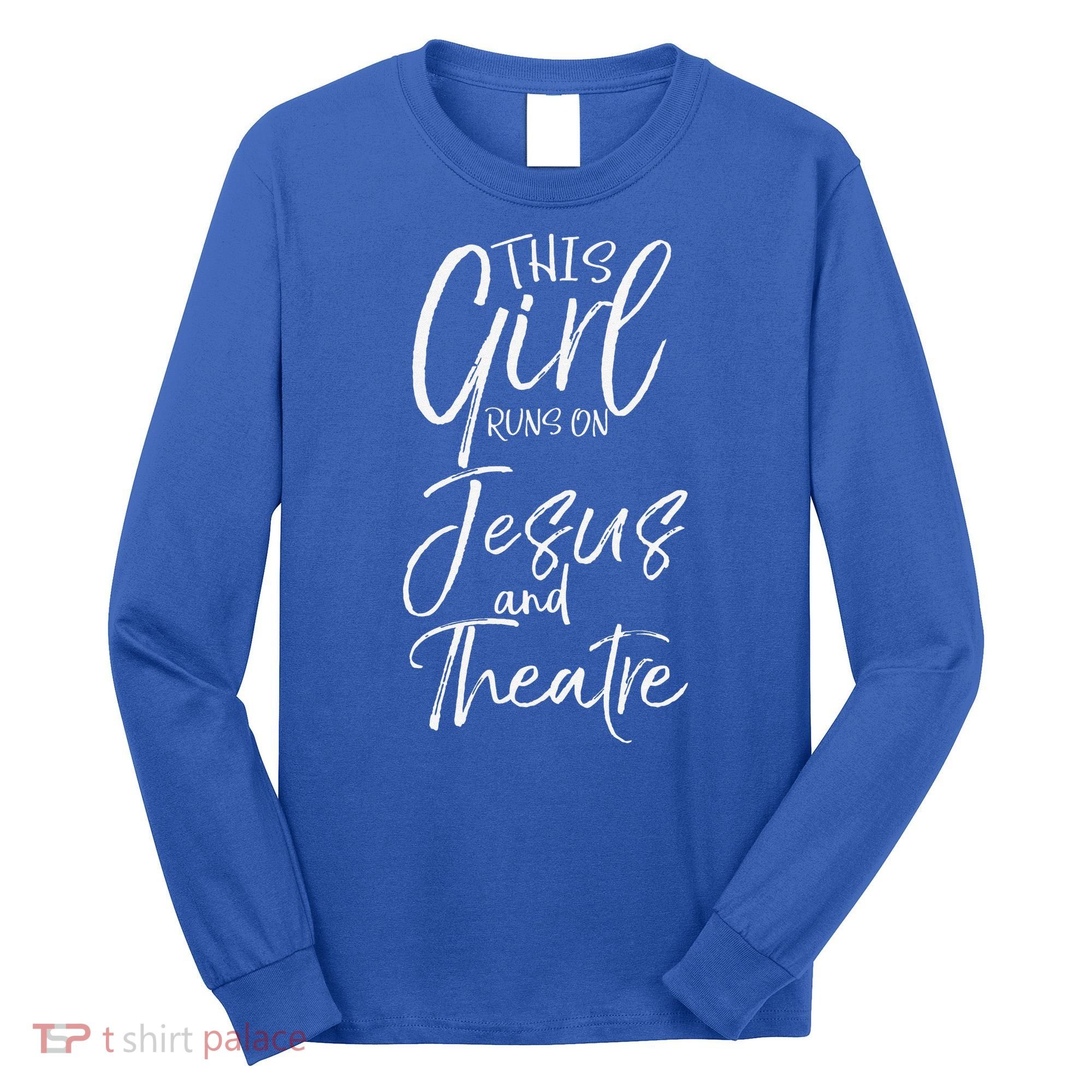 Cute Theater Actor Gift This Girl Runs On Jesus And Theatre Long Sleeve Shirt