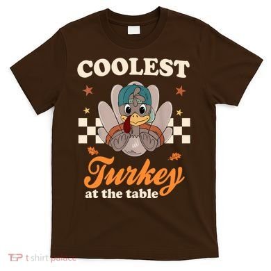Coolest Turkey At The Table Cute Thanksgiving T-Shirt