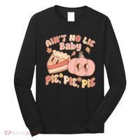 Cute Thanksgiving Aint No Lie Baby Pie Pie Pie Retro Cartoon Pumpkin Pie Long Sleeve Shirt thumb 0