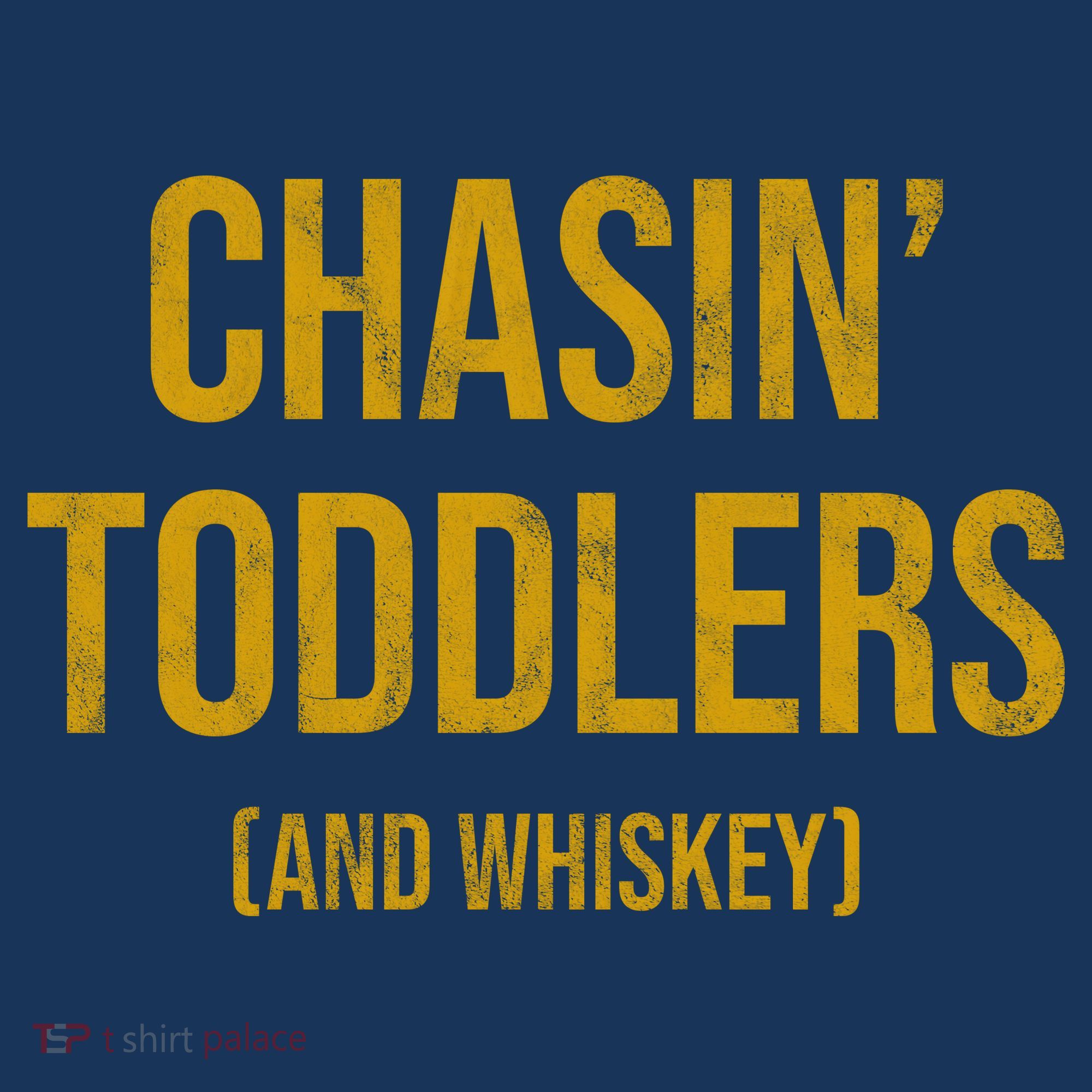 Chasin Toddlers And Whiskey Funny Parent T-Shirt