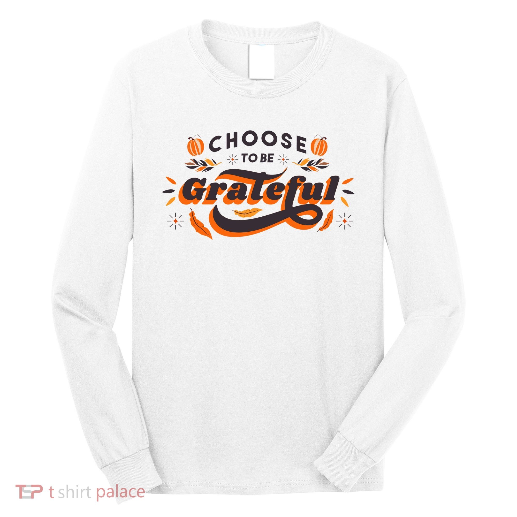 Choose To Be Grateful Pumpkin Long Sleeve Shirt