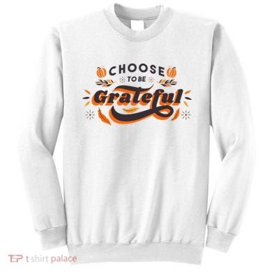 Choose To Be Grateful Pumpkin Sweatshirt