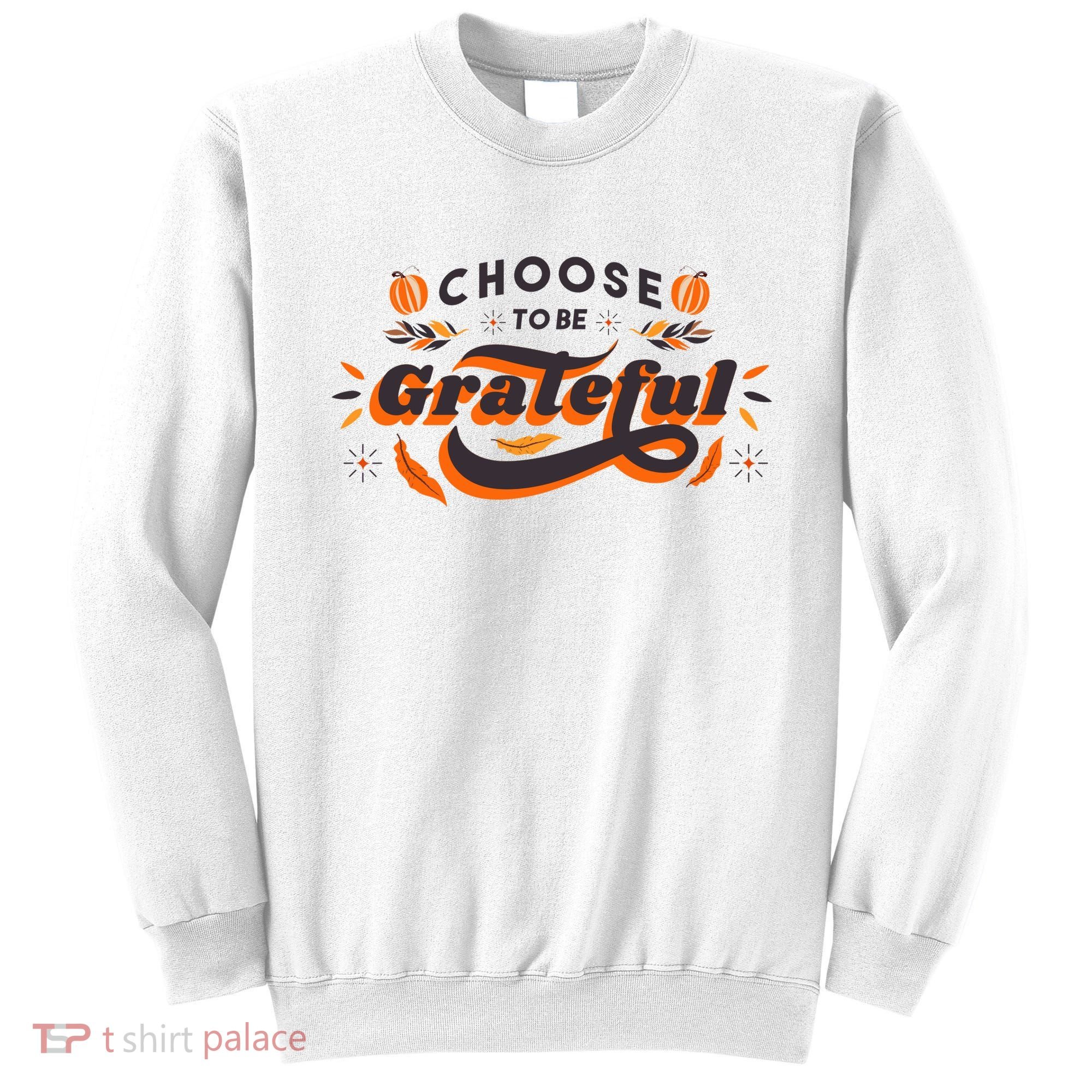 Choose To Be Grateful Pumpkin Sweatshirt