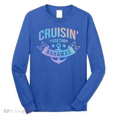 Cruisin Together Bahamas Gift Long Sleeve Shirt