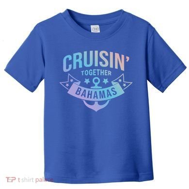 Cruisin Together Bahamas Gift Toddler T-Shirt