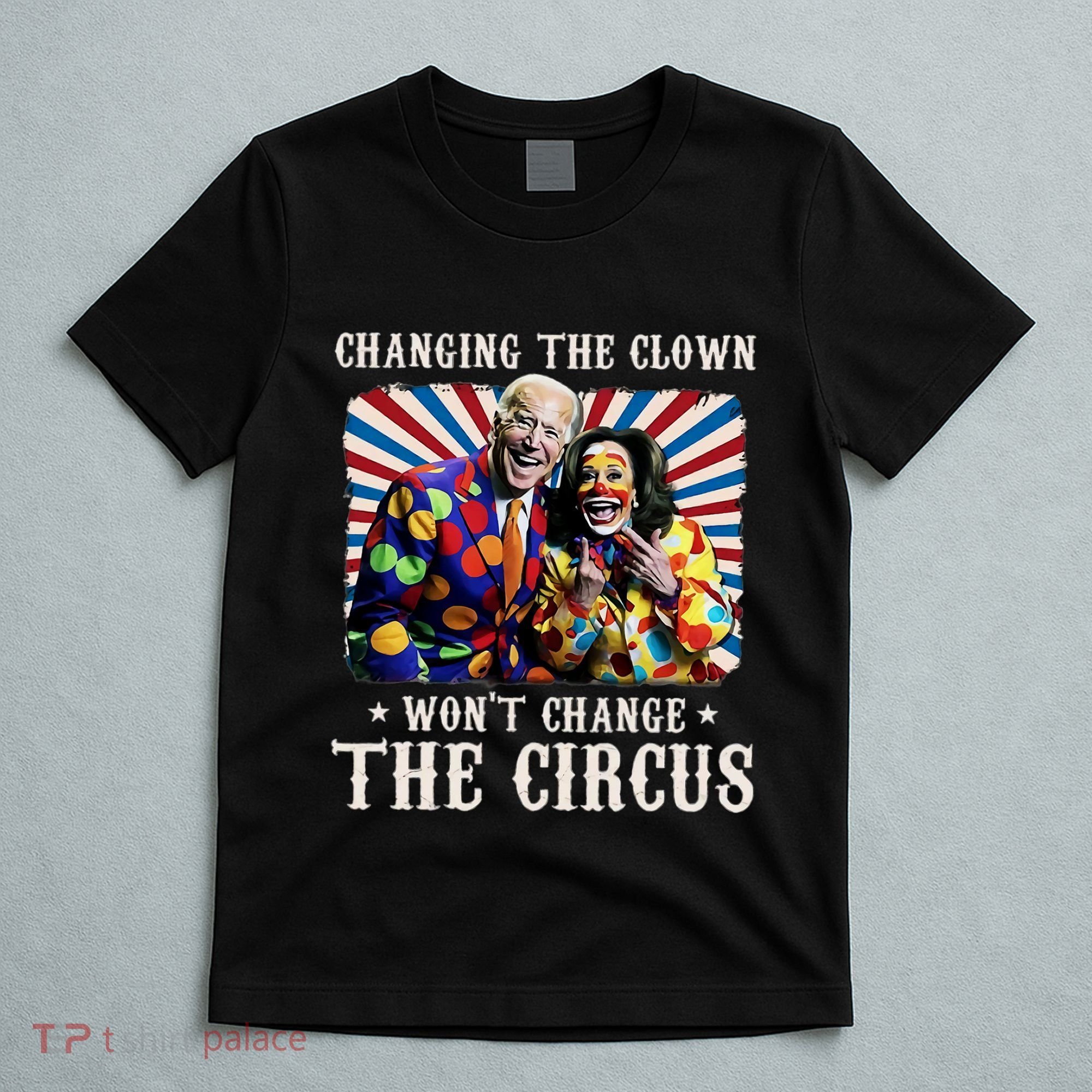 Changing The Clown WonT Change The Circus Kamala Clown T-Shirt