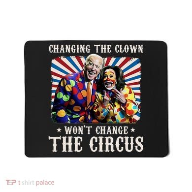 Changing The Clown WonT Change The Circus Kamala Clown Mousepad