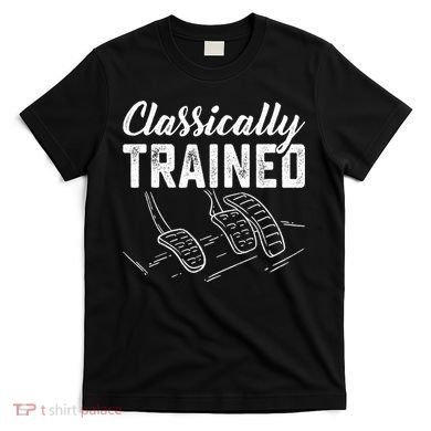 Classically Trained Car Pedals Driving T-Shirt