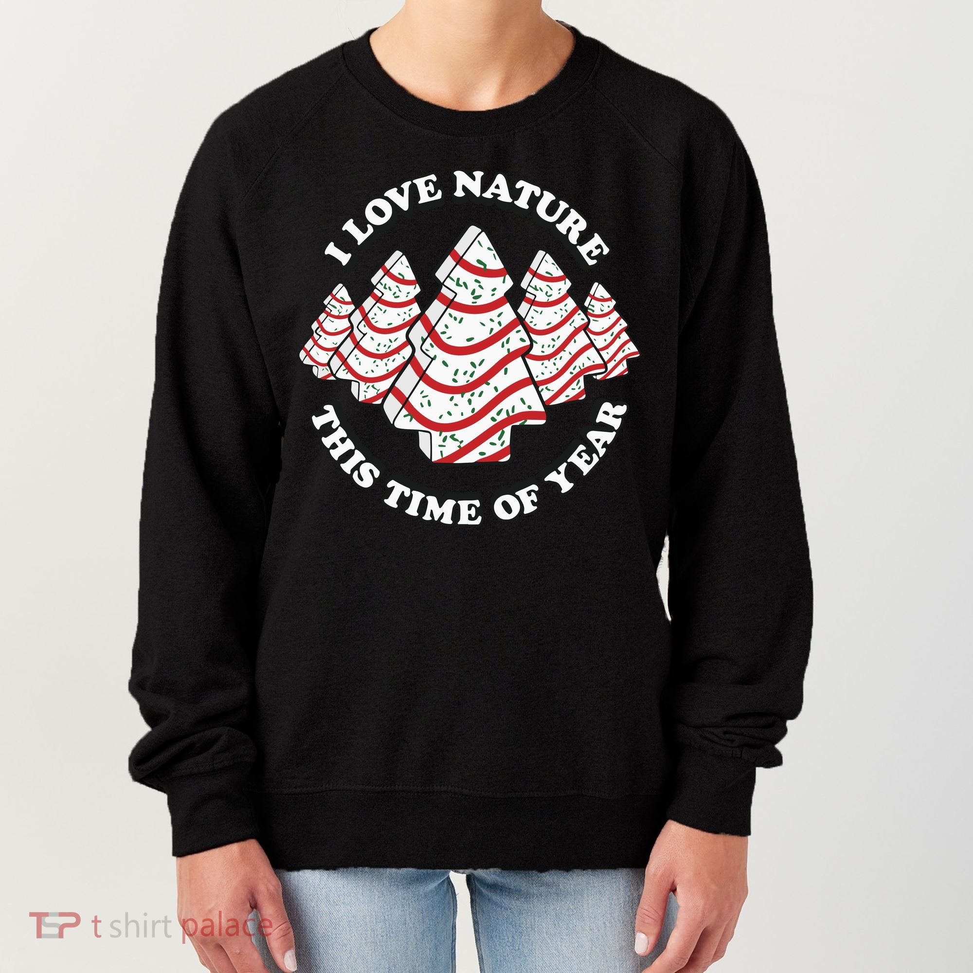 Christmas Tree Cake I Love Nature This Time Of Year Women's Sweatshirt