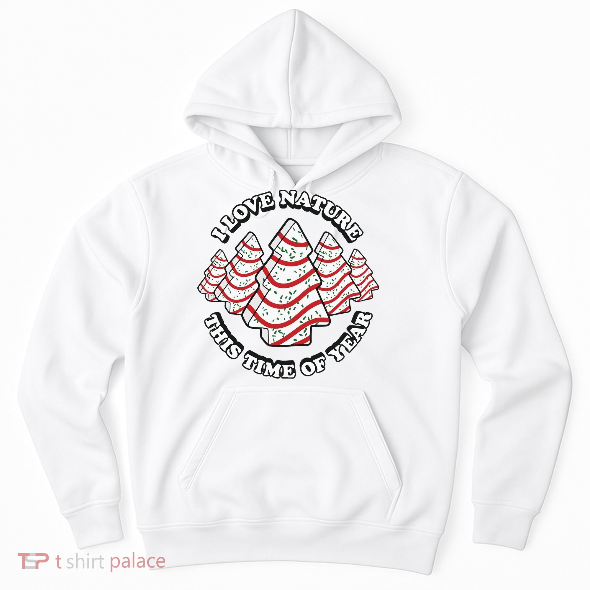 Christmas Tree Cake I Love Nature This Time Of Year Hoodie