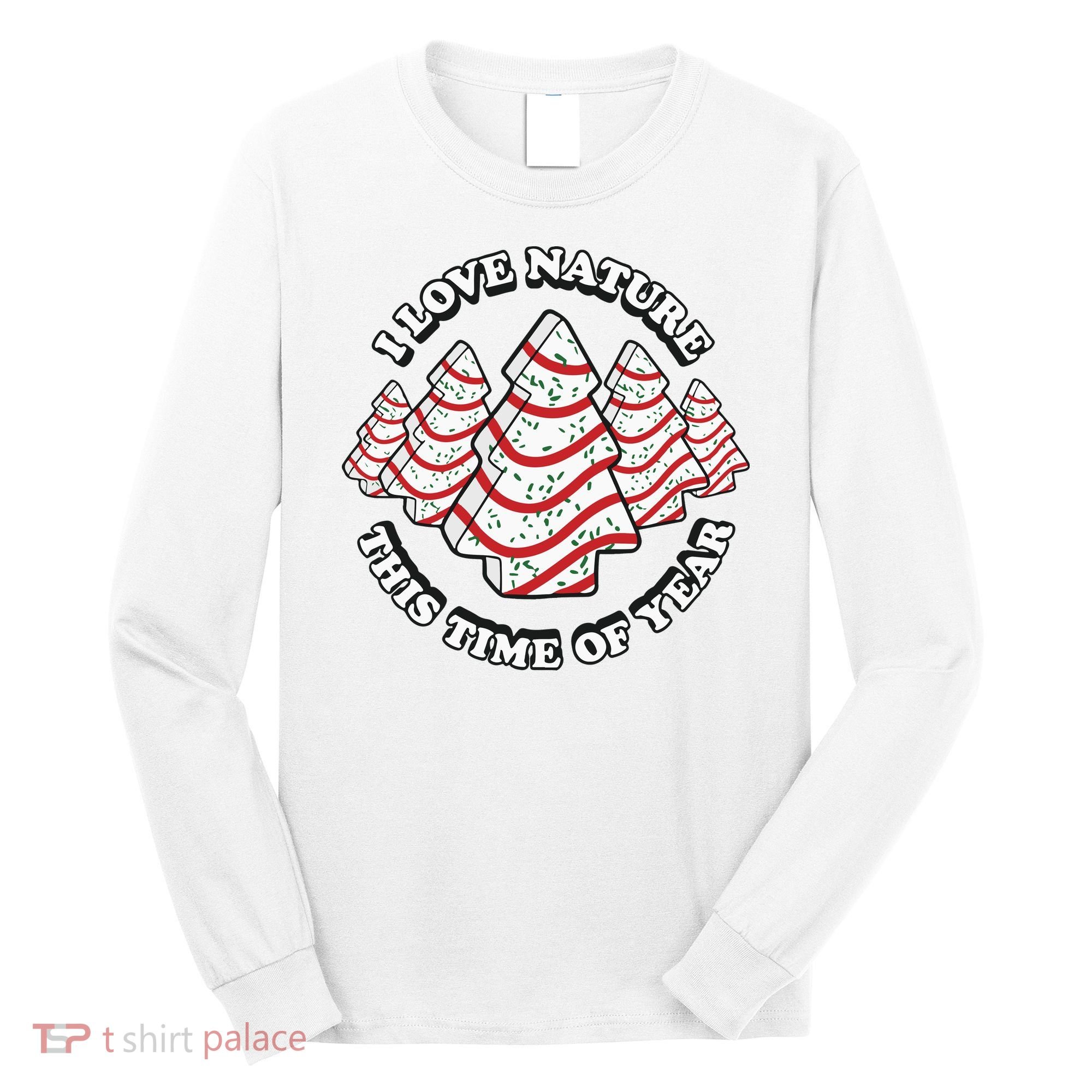 Christmas Tree Cake I Love Nature This Time Of Year Long Sleeve Shirt