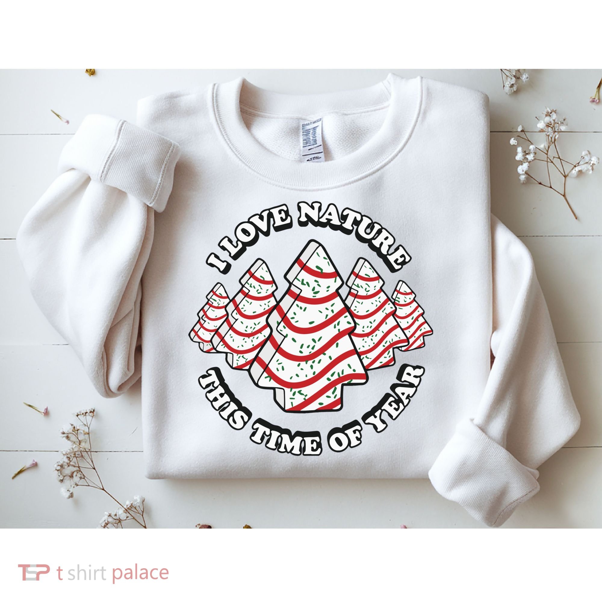 Christmas Tree Cake I Love Nature This Time Of Year Sweatshirt