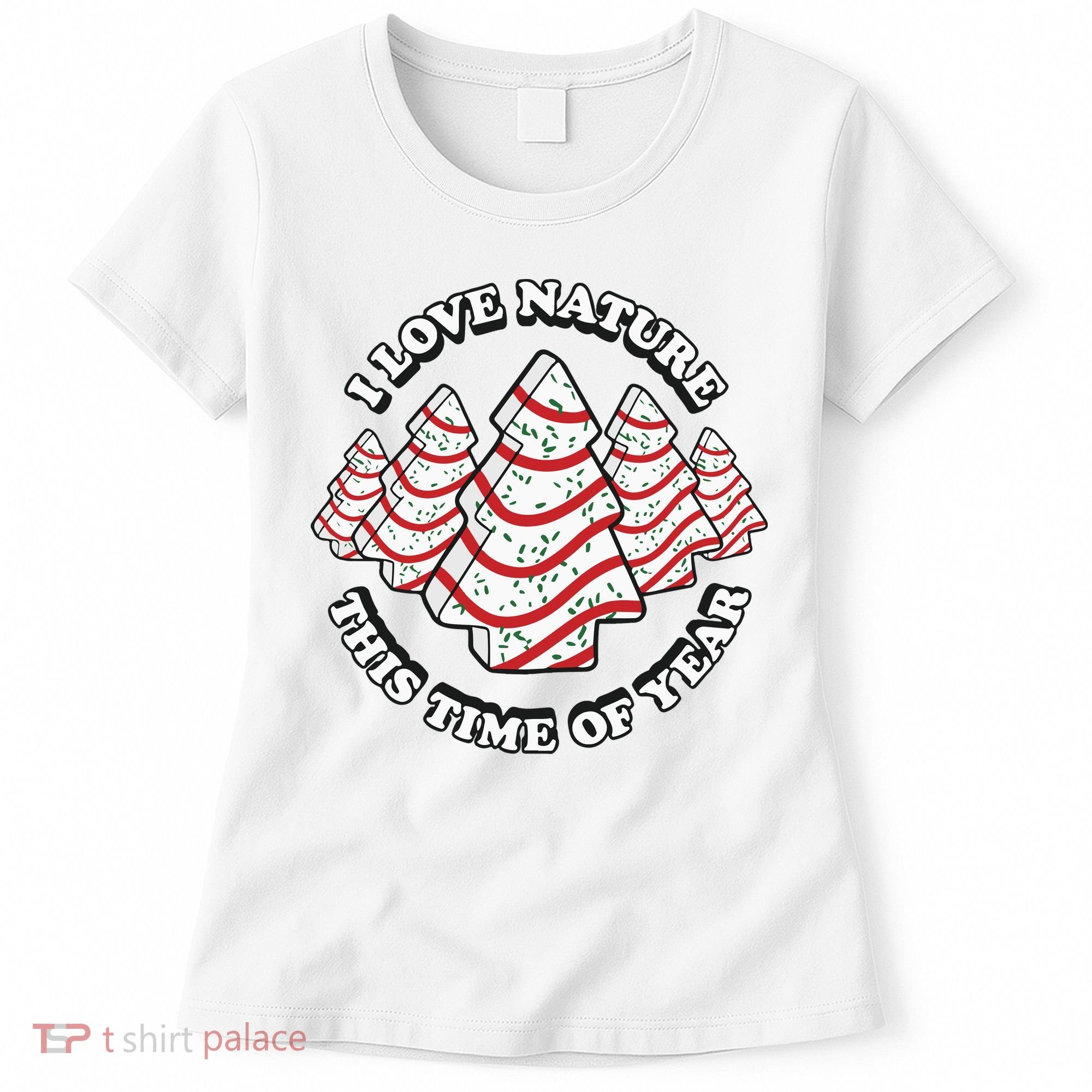 Christmas Tree Cake I Love Nature This Time Of Year Women's T-Shirt