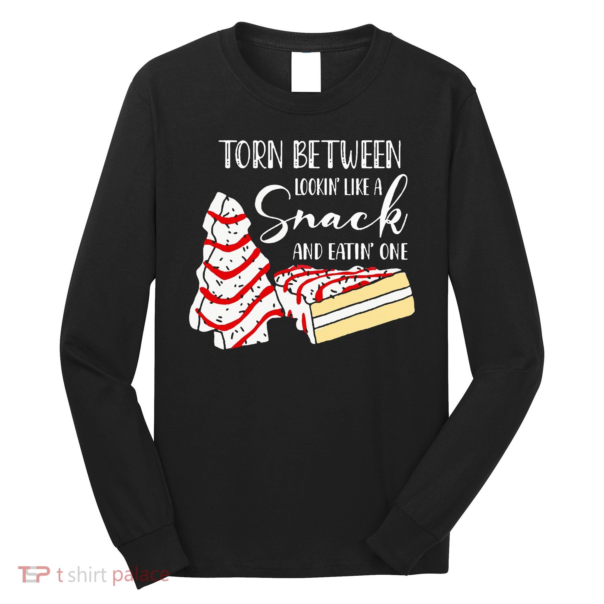Christmas Tree Cake Torn Between Looking' Like a Snack  Long Sleeve Shirt