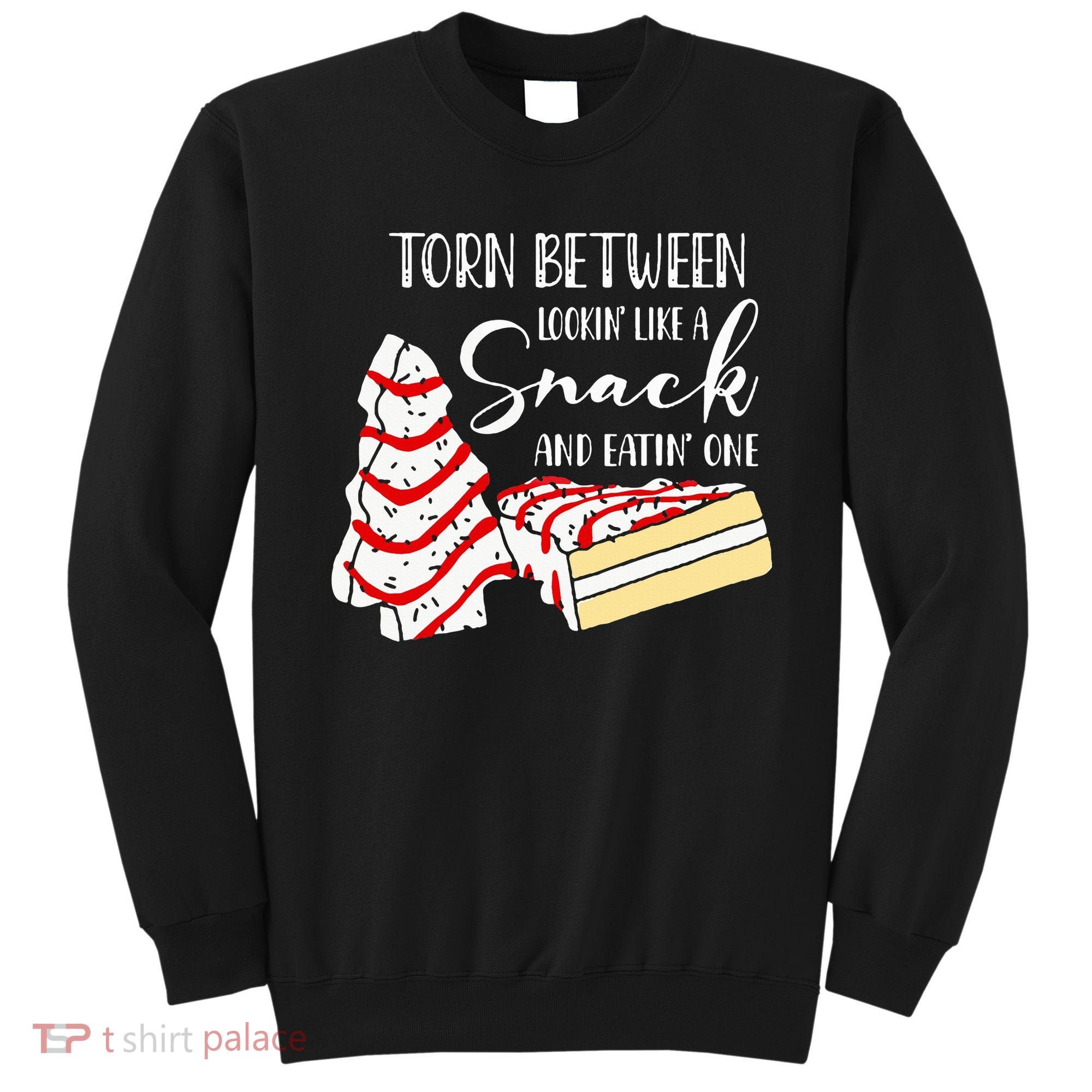 Christmas Tree Cake Torn Between Looking' Like a Snack  Sweatshirt