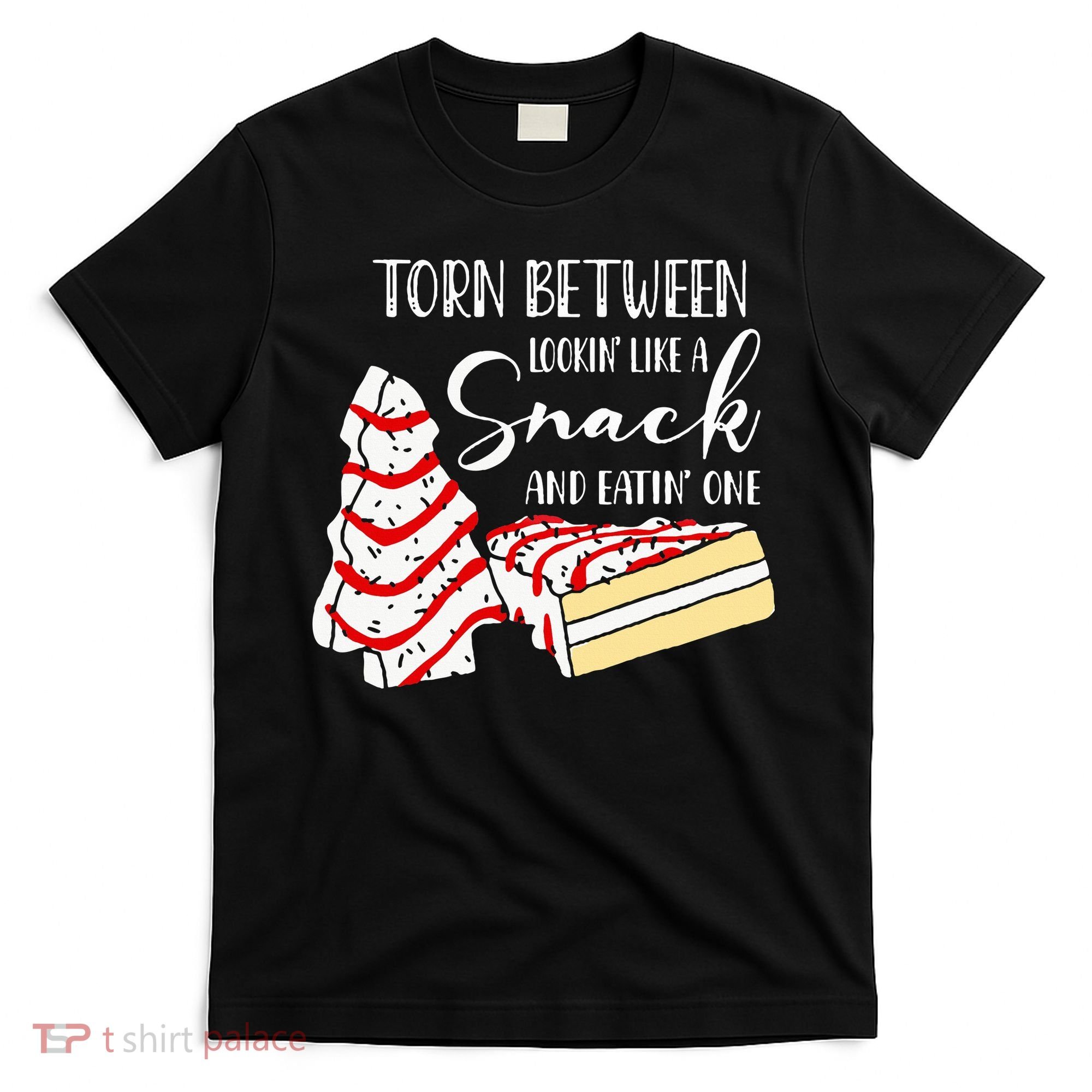 Christmas Tree Cake Torn Between Looking' Like a Snack  T-Shirt