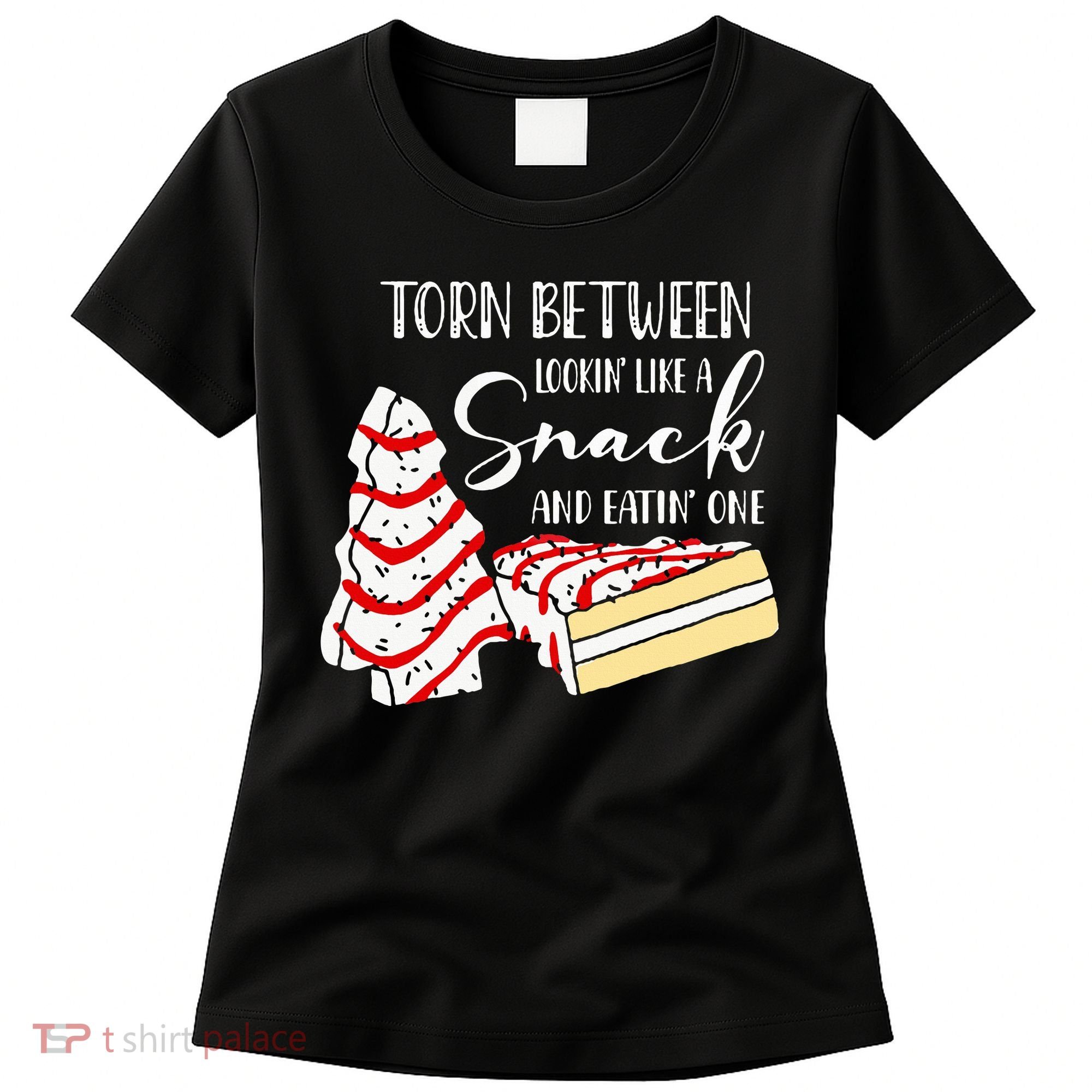 Christmas Tree Cake Torn Between Looking' Like a Snack  Women's T-Shirt