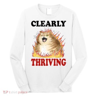 Clearly Thriving Cat Flame Funny Gift Long Sleeve Shirt