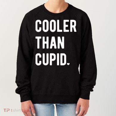 Cooler Than Cupid Women's Sweatshirt