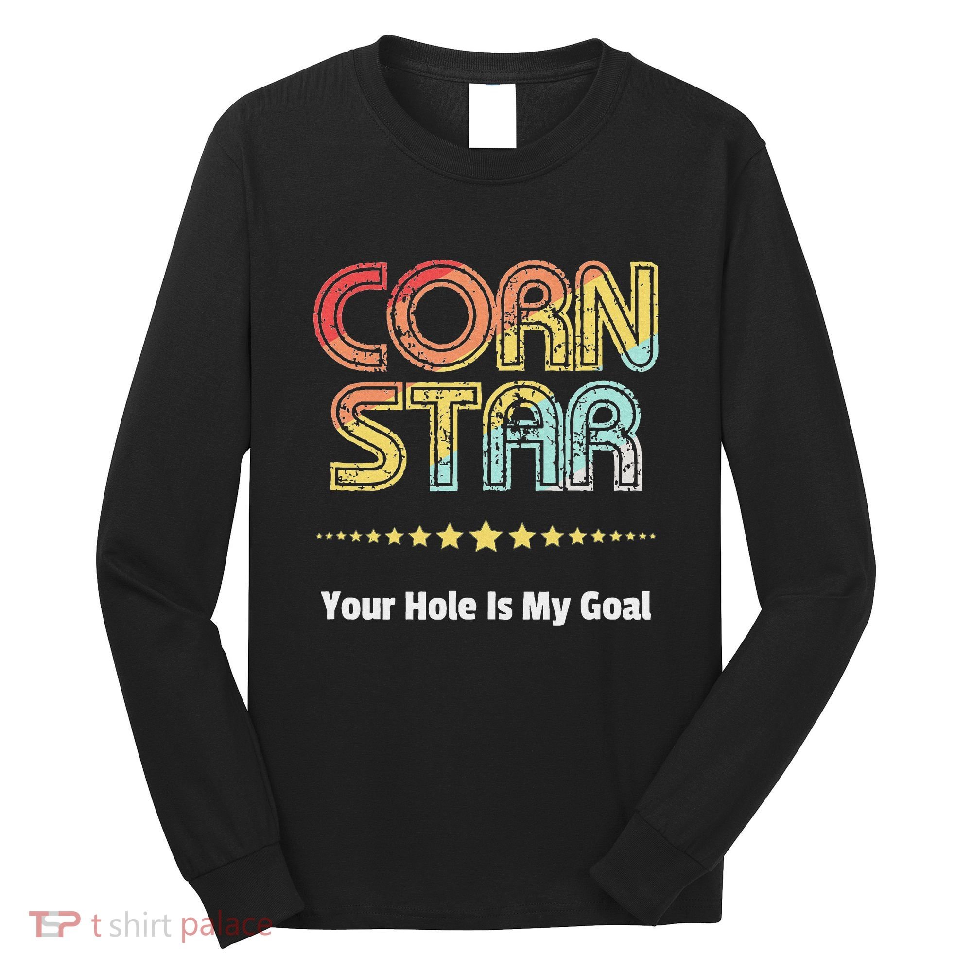 Cornhole Team Corn Star Your Hole Is My Goal Long Sleeve Shirt