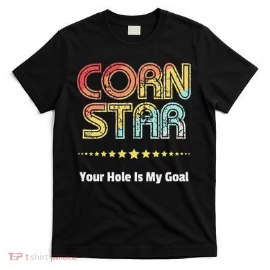 Cornhole Team Corn Star Your Hole Is My Goal T-Shirt