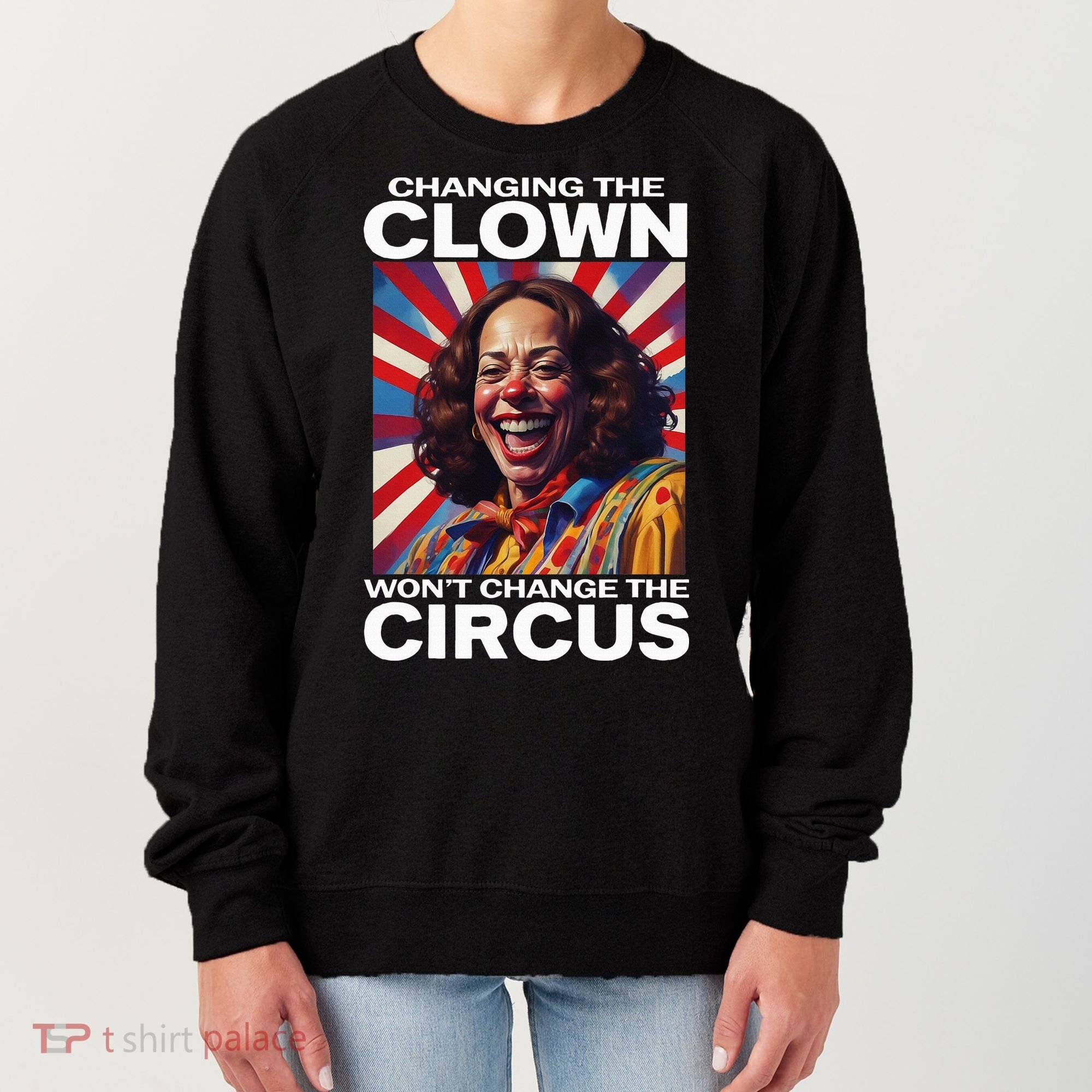 Changing The Clown WonT Change The Circus Kamala Clown Women's Sweatshirt