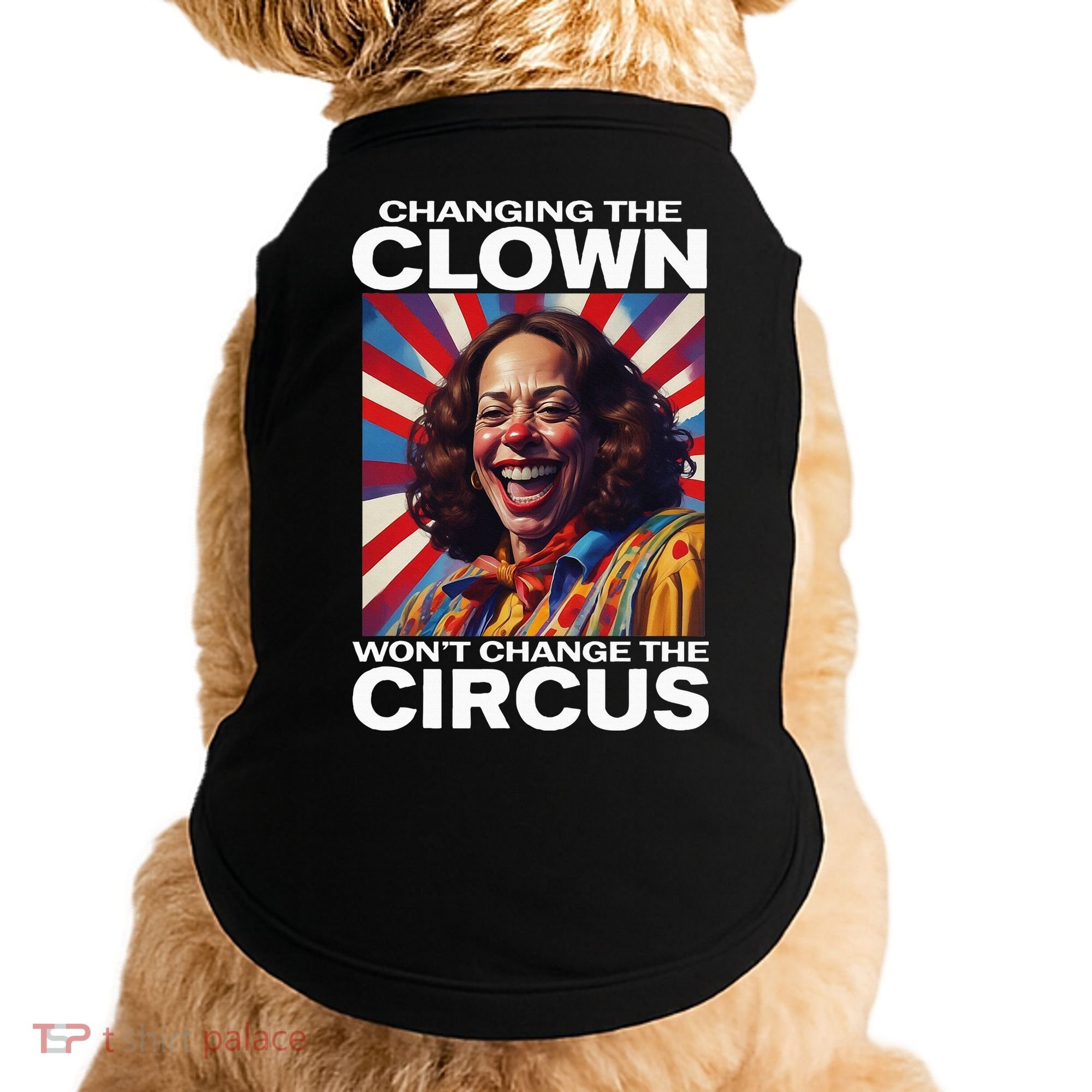 Changing The Clown WonT Change The Circus Kamala Clown Doggie Tank