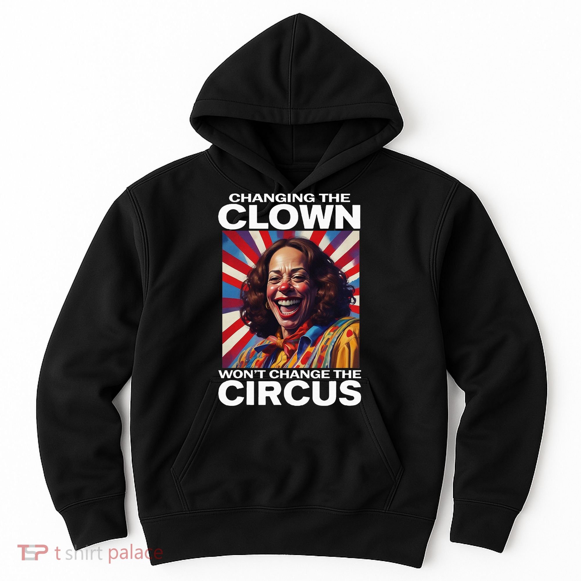 Changing The Clown WonT Change The Circus Kamala Clown Hoodie