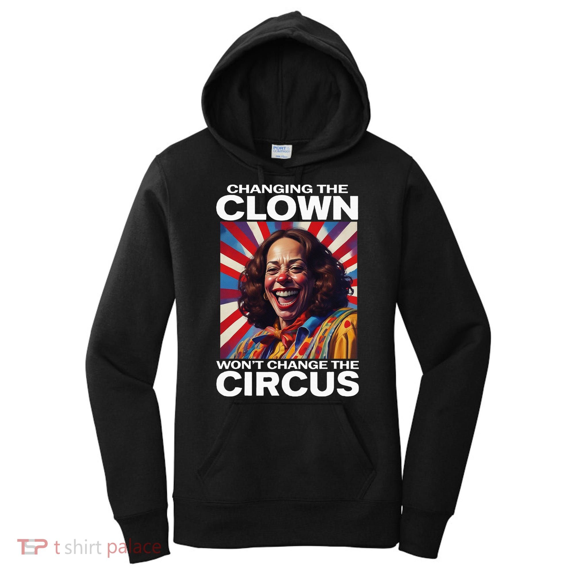 Changing The Clown WonT Change The Circus Kamala Clown Women's Hoodie