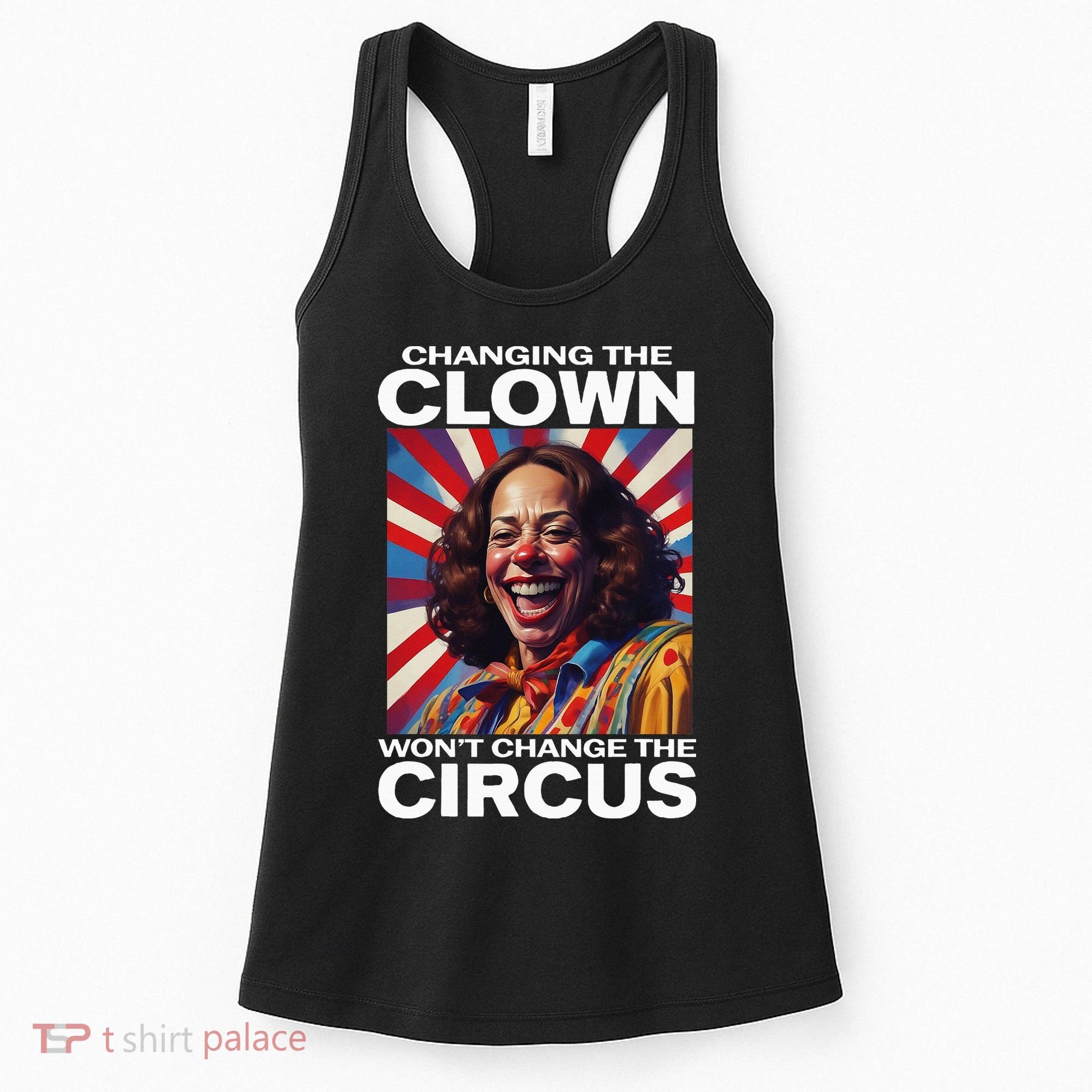 Changing The Clown WonT Change The Circus Kamala Clown Women's Tank Top