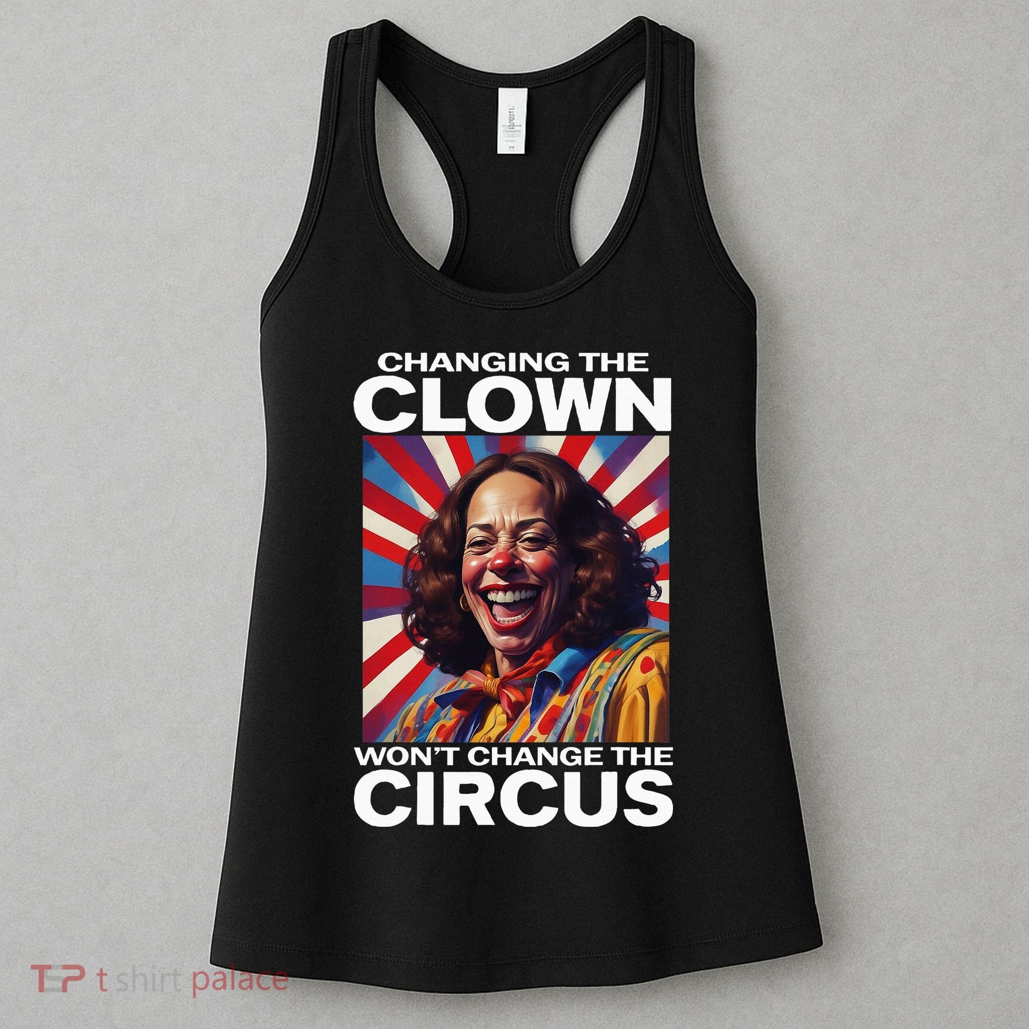 Changing The Clown WonT Change The Circus Kamala Clown Women's Tank Top