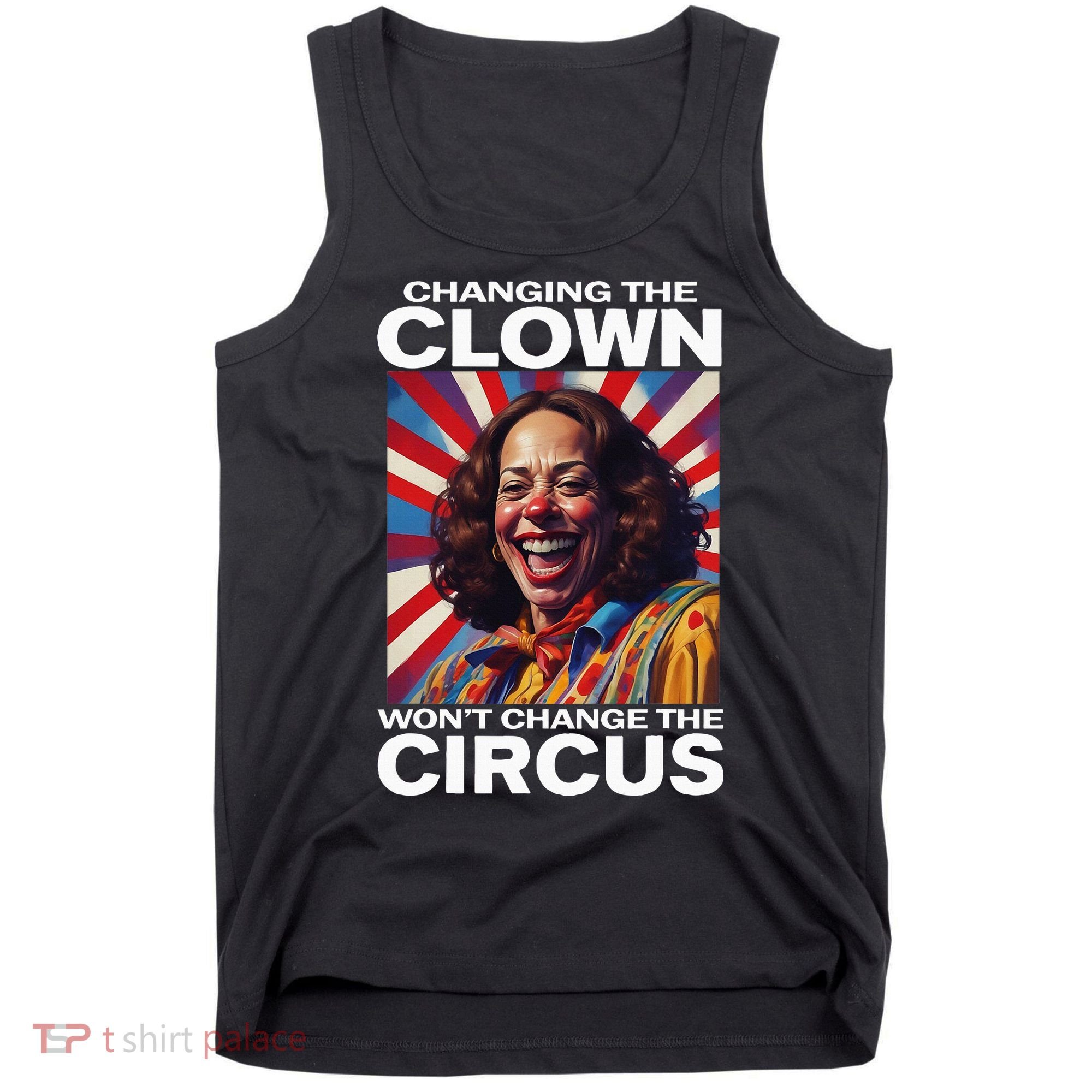 Changing The Clown WonT Change The Circus Kamala Clown Tank Top