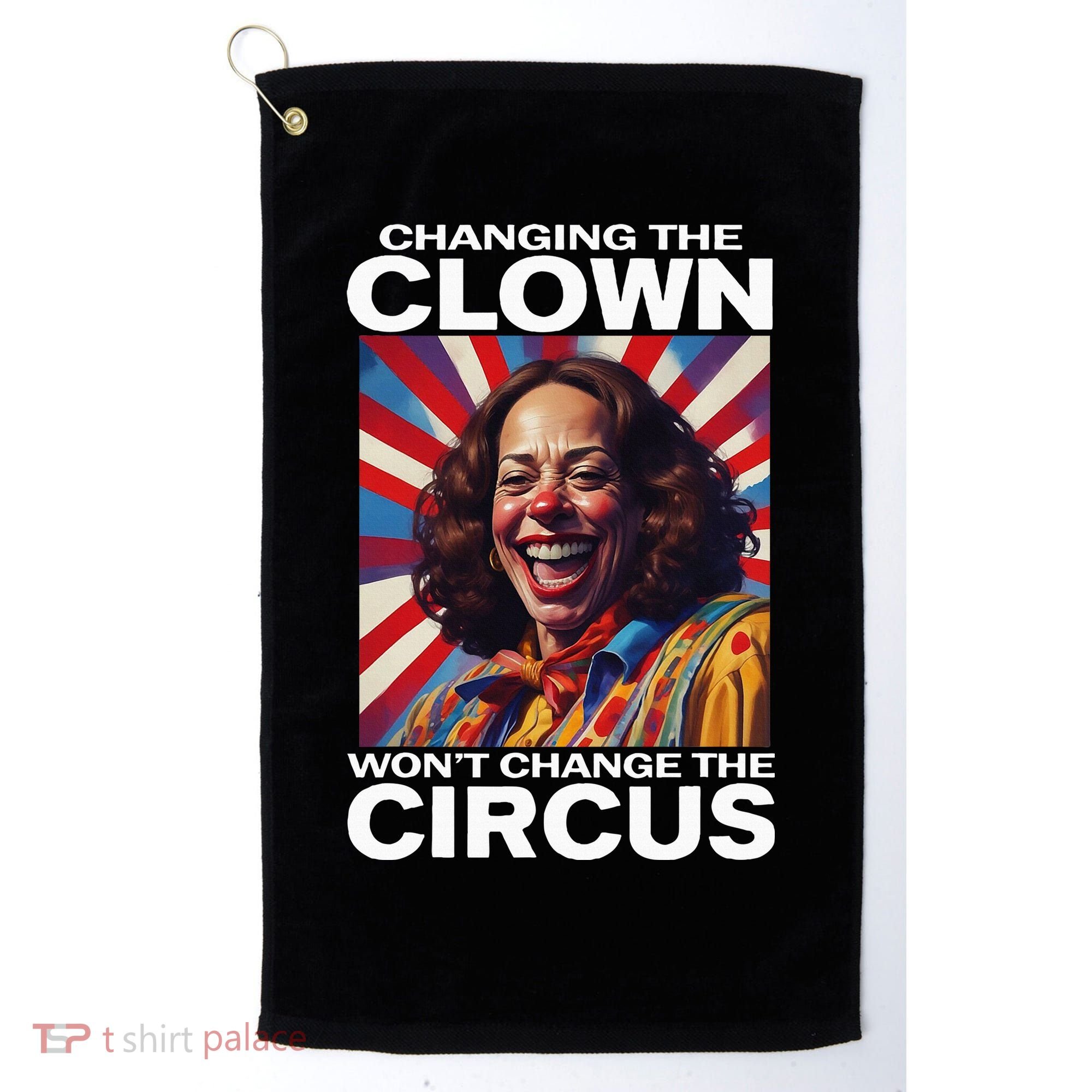 Changing The Clown WonT Change The Circus Kamala Clown Golf Towel