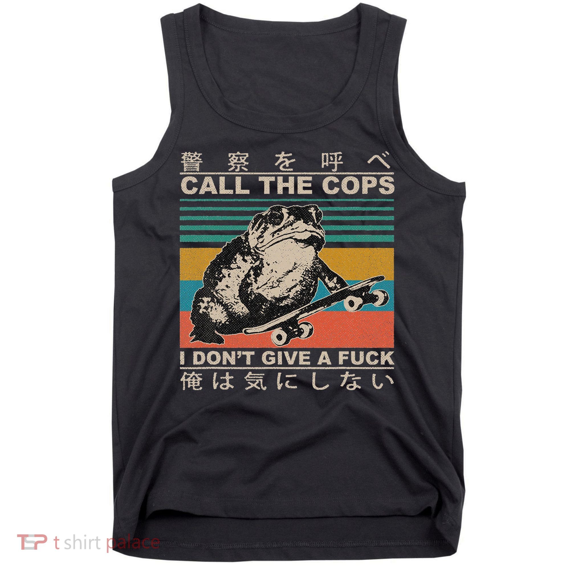 Call The Cops I Don’T Give A Fck Skateboarding Toad Japanese Tank Top