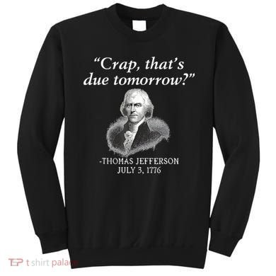 Crap ThatS Due Tomorrow Thomas Jefferson Sweatshirt