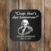 Crap ThatS Due Tomorrow Thomas Jefferson Coaster thumb 0