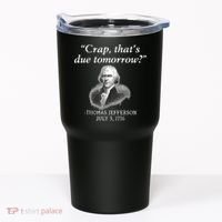 Crap ThatS Due Tomorrow Thomas Jefferson Tumbler thumb 0