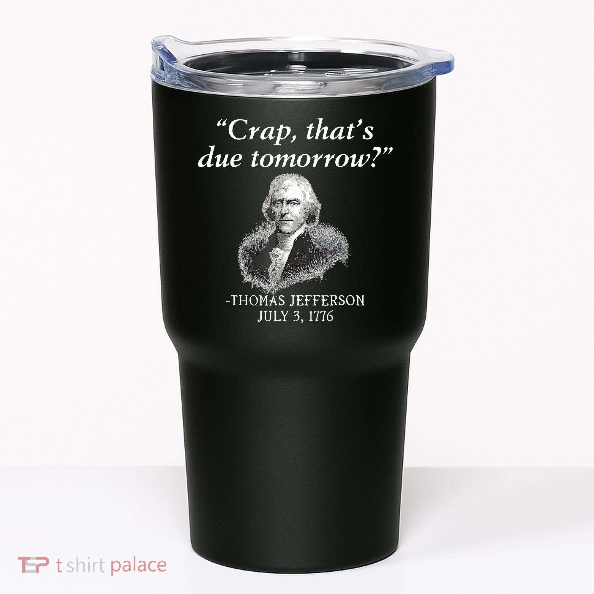 Crap ThatS Due Tomorrow Thomas Jefferson Tumbler
