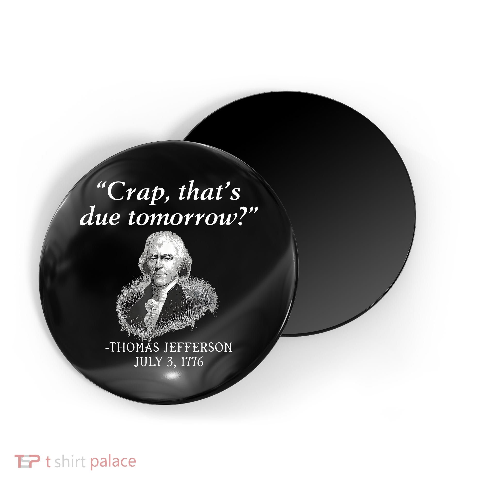 Crap ThatS Due Tomorrow Thomas Jefferson Magnet