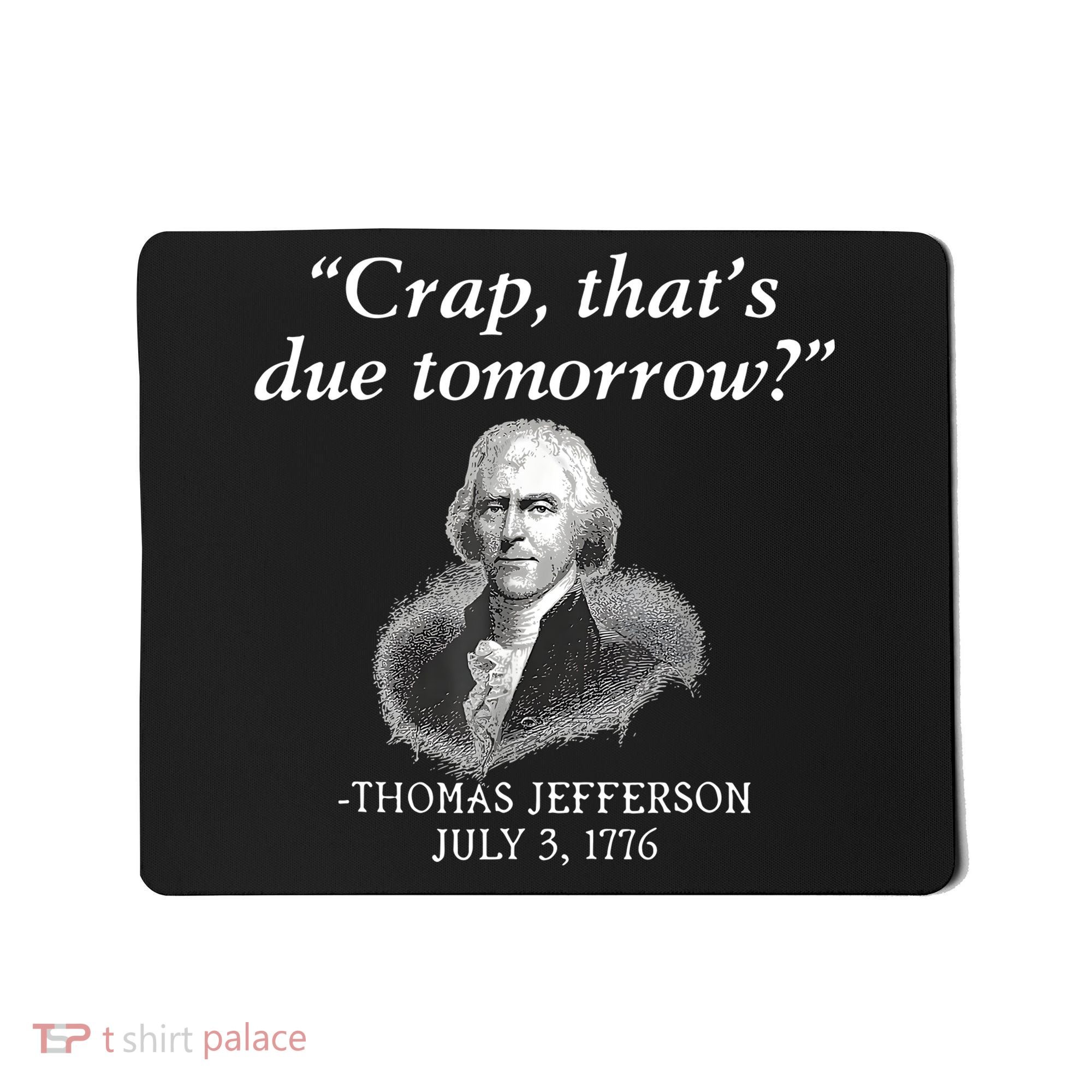 Crap ThatS Due Tomorrow Thomas Jefferson Mousepad