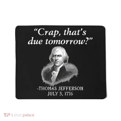 Crap ThatS Due Tomorrow Thomas Jefferson Mousepad