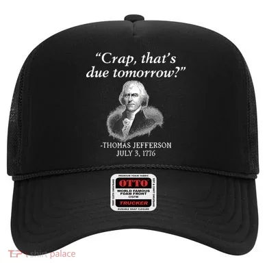 Crap ThatS Due Tomorrow Thomas Jefferson Hat