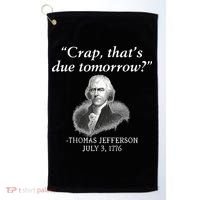 Crap ThatS Due Tomorrow Thomas Jefferson Golf Towel thumb 0