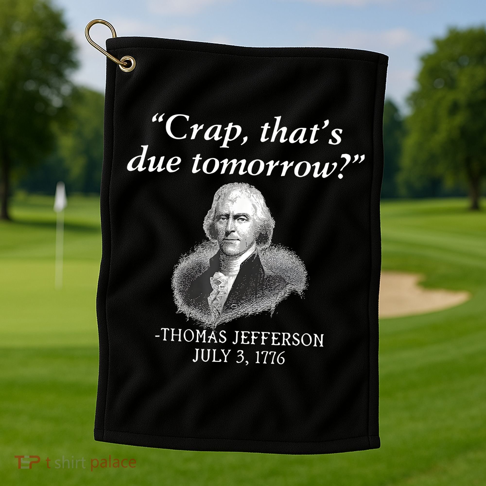 Crap ThatS Due Tomorrow Thomas Jefferson Golf Towel