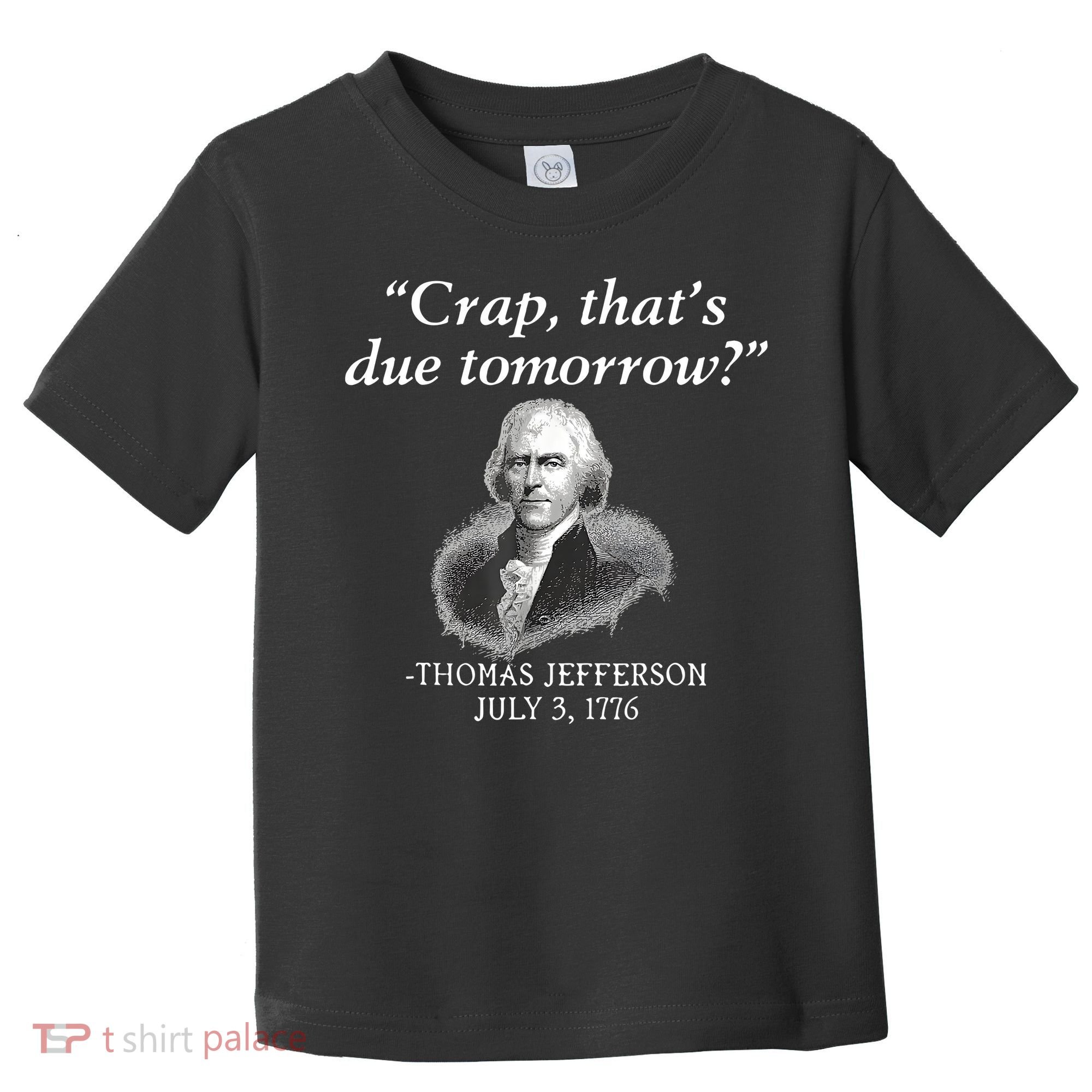 Crap ThatS Due Tomorrow Thomas Jefferson Toddler T-Shirt