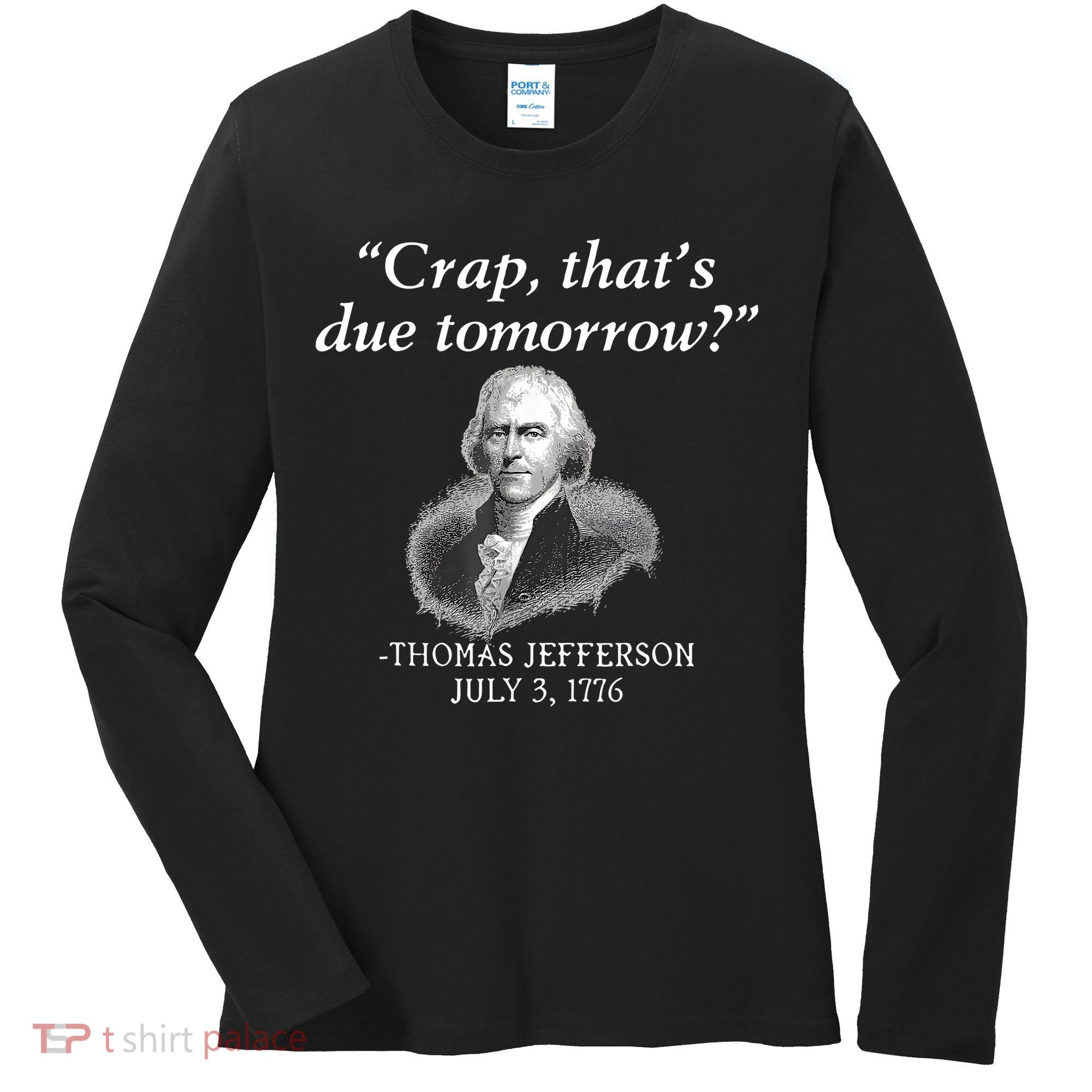 Crap ThatS Due Tomorrow Thomas Jefferson Women's Long Sleeve Shirt